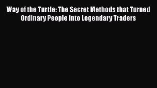 [PDF Download] Way of the Turtle: The Secret Methods that Turned Ordinary People into Legendary