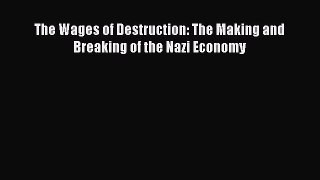 [PDF Download] The Wages of Destruction: The Making and Breaking of the Nazi Economy [PDF]