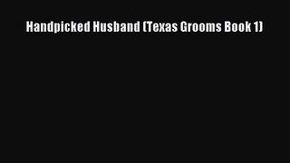 [PDF Download] Handpicked Husband (Texas Grooms Book 1) [PDF] Full Ebook
