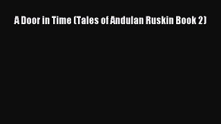 [PDF Download] A Door in Time (Tales of Andulan Ruskin Book 2) [PDF] Full Ebook