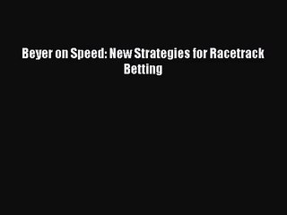 Beyer on Speed: New Strategies for Racetrack Betting [PDF] Online