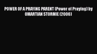 [PDF Download] POWER OF A PRAYING PARENT (Power of Praying) by OMARTIAN STORMIE (2006) [PDF]