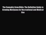 [PDF Download] The Cannabis Grow Bible: The Definitive Guide to Growing Marijuana for Recreational