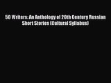 [PDF Download] 50 Writers: An Anthology of 20th Century Russian Short Stories (Cultural Syllabus)