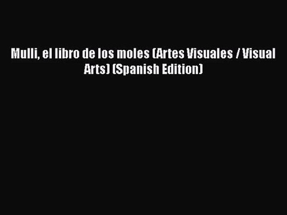 Read Book PDF Online Here Mulli el libro de los moles (Artes Visuales / Visual Arts) (Spanish