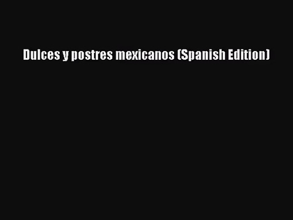 Read Book PDF Online Here Dulces y postres mexicanos (Spanish Edition) Download Full Ebook