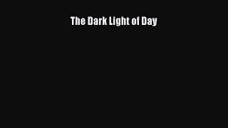 [PDF Download] The Dark Light of Day [Download] Online