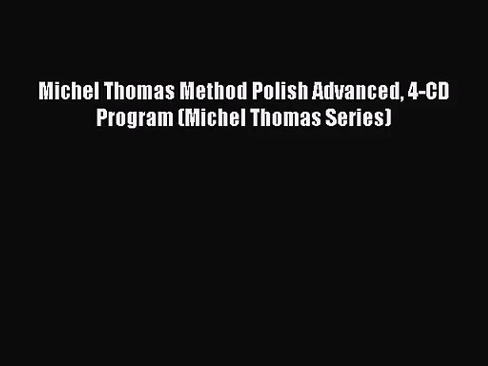 [PDF Download] Michel Thomas Method Polish Advanced 4-CD Program (Michel Thomas Series) [Download]