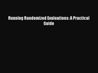 [PDF Download] Running Randomized Evaluations: A Practical Guide [PDF] Online