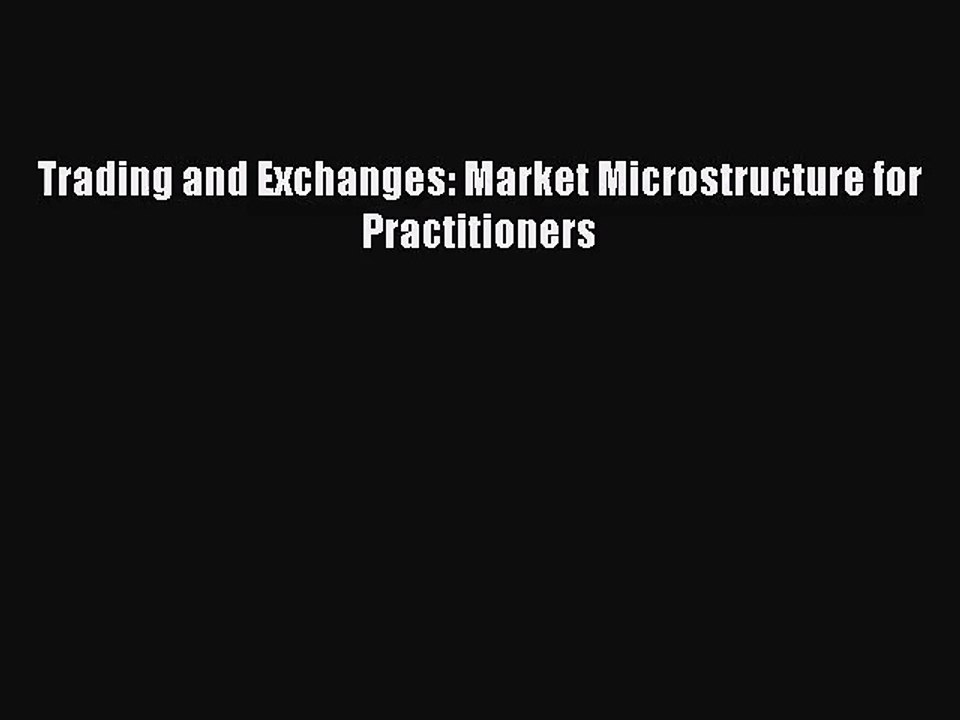 [PDF Download] Trading and Exchanges: Market Microstructure for Practitioners [Read] Online