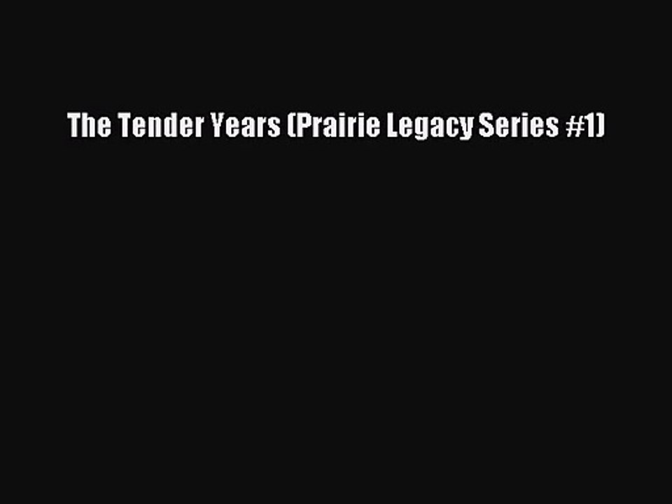 Read The Tender Years (Prairie Legacy Series #1) Ebook Free