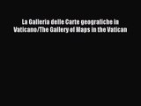 [PDF Download] La Galleria delle Carte geografiche in Vaticano/The Gallery of Maps in the Vatican