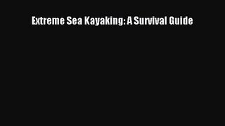 [PDF Download] Extreme Sea Kayaking: A Survival Guide [Download] Online
