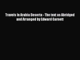 [PDF Download] Travels In Arabia Deserta - The text as Abridged and Arranged by Edward Garnett