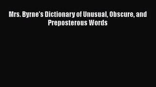 [PDF Download] Mrs. Byrne's Dictionary of Unusual Obscure and Preposterous Words [Download]