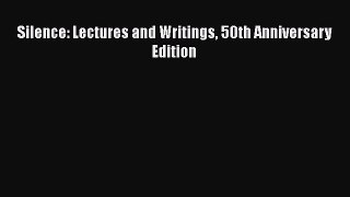 [PDF Download] Silence: Lectures and Writings 50th Anniversary Edition [Download] Full Ebook