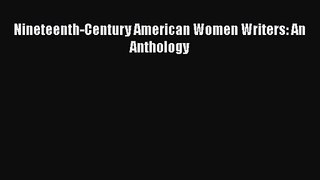 [PDF Download] Nineteenth-Century American Women Writers: An Anthology [PDF] Online