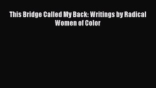 [PDF Download] This Bridge Called My Back: Writings by Radical Women of Color [Download] Online