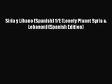 [PDF Download] Siria y Libano (Spanish) 1/E (Lonely Planet Syria & Lebanon) (Spanish Edition)