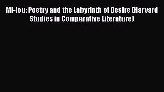 [PDF Download] Mi-lou: Poetry and the Labyrinth of Desire (Harvard Studies in Comparative Literature)