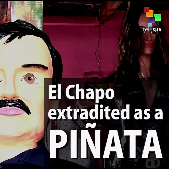 El Chapo extradited as a piñata