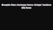 PDF Download Memphis Blues Barbeque House: Bringin' Southern BBQ Home Read Full Ebook