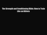 The Strength and Conditioning Bible: How to Train Like an Athlete [PDF] Online
