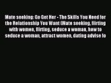 Mate seeking: Go Get Her - The Skills You Need for the Relationship You Want (Mate seeking