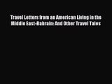 Travel Letters from an American Living in the Middle East-Bahrain: And Other Travel Tales [Download]