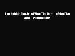 [PDF Download] The Hobbit: The Art of War: The Battle of the Five Armies: Chronicles [Download]