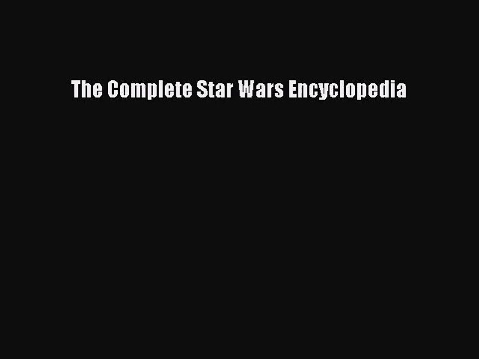 [PDF Download] The Complete Star Wars Encyclopedia [Download] Full Ebook
