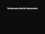 [PDF Download] The Museum of Bad Art: Masterworks [Download] Full Ebook