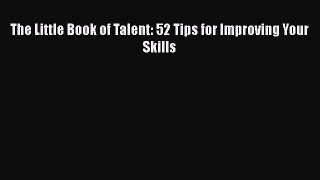 The Little Book of Talent: 52 Tips for Improving Your Skills [PDF] Online