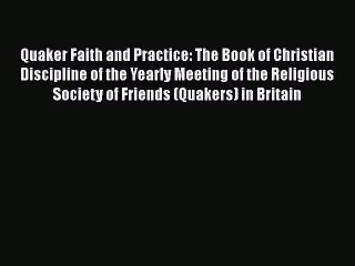 [PDF Download] Quaker Faith and Practice: The Book of Christian Discipline of the Yearly Meeting