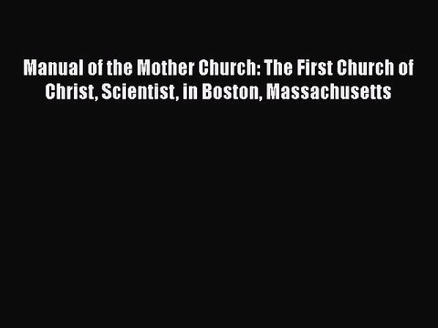 [PDF Download] Manual of the Mother Church: The First Church of Christ Scientist in Boston