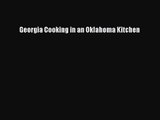 PDF Download Georgia Cooking in an Oklahoma Kitchen Download Online