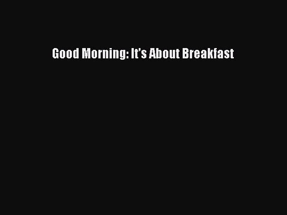 PDF Download Good Morning: It's About Breakfast PDF Full Ebook