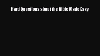 Hard Questions about the Bible Made Easy [Read] Full Ebook