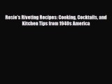 PDF Download Rosie's Riveting Recipes: Cooking Cocktails and Kitchen Tips from 1940s America