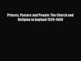 [PDF Download] Princes Pastors and People: The Church and Religion in England 1529-1689 [Download]