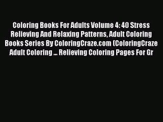 Download Video: Coloring Books For Adults Volume 4: 40 Stress Relieving And Relaxing Patterns Adult Coloring