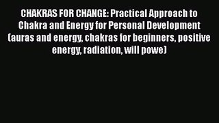 CHAKRAS FOR CHANGE: Practical Approach to Chakra and Energy for Personal Development (auras