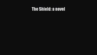 The Shield: a novel [Read] Online