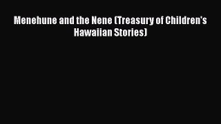 [PDF Download] Menehune and the Nene (Treasury of Children's Hawaiian Stories) [Read] Online