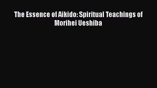 The Essence of Aikido: Spiritual Teachings of Morihei Ueshiba [PDF Download] Full Ebook