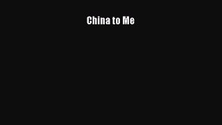 China to Me [PDF] Full Ebook