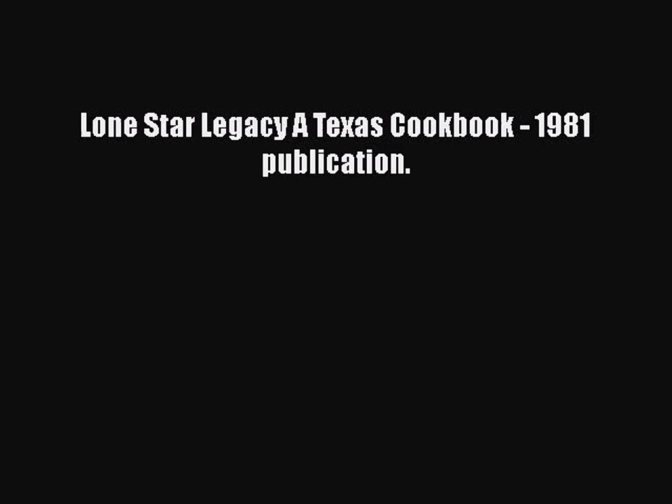 PDF Download Lone Star Legacy A Texas Cookbook - 1981 publication. Download Online