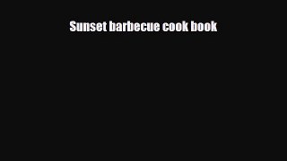 PDF Download Sunset barbecue cook book Read Full Ebook
