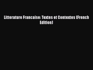 [PDF Download] Littérature Française: Textes et Contextes (French Edition) [Download] Online