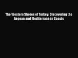 The Western Shores of Turkey: Discovering the Aegean and Mediterranean Coasts [Download] Full